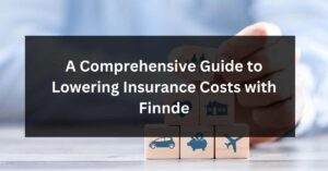A Comprehensive Guide to Lowering Insurance Costs with Finnde