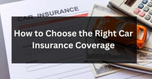 How to Choose the Right Car Insurance Coverage